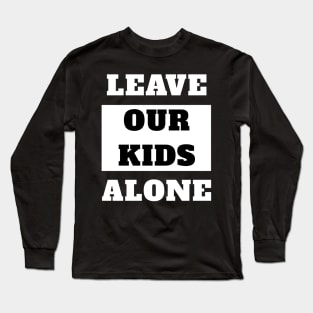 Leave Our Kids Alone Long Sleeve T-Shirt